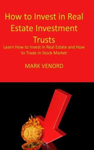 How to Invest in Real Estate Investment Trusts For Beginners 2022: Learn How to Invest in Real Estate and How to Trade in Stock Market Mark Venord 9781806033164 book cover