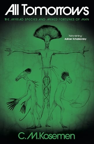 All Tomorrows: The Myriad Species and Mixed Fortunes of Man C. M. Kosemen 9781806770021 book cover