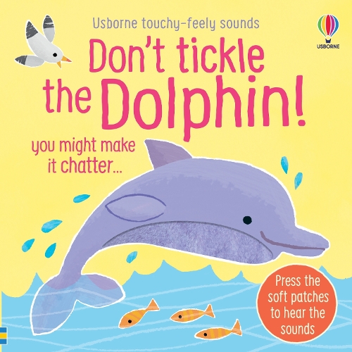 Don't Tickle the Dolphin! - DON'T TICKLE Touchy Feely Sound Books (Board book) Sam Taplin, Ana Martin Larranaga 9781835409930 book cover