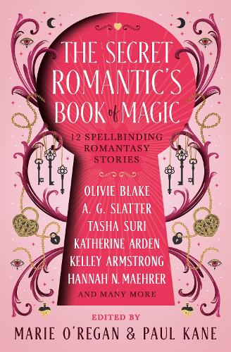 The Secret Romantic's Book of Magic Marie O'Regan, Paul Kane, Olive Blake, Kelly Armstrong, Katherine Arden, Hannah Nicole Maehrer, Tasha Suri, Melissa Marr, A. G. Slatter, A.C. Wise 9781835410912 book cover
