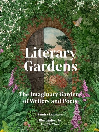 Literary Gardens: The imaginary gardens of writers and poets Sandra Lawrence, Lucille Clerc 9781836002208 book cover
