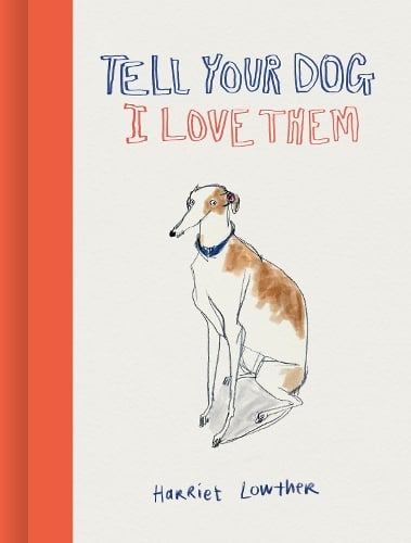 Tell Your Dog I Love Them Harriet Lowther 9781836004202 book cover