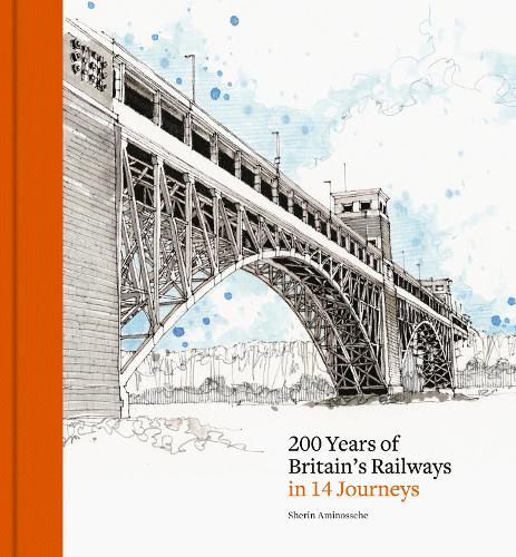 200 Years of Britain's Railways in 14 Journeys Sherin Aminossehe 9781836004837 book cover