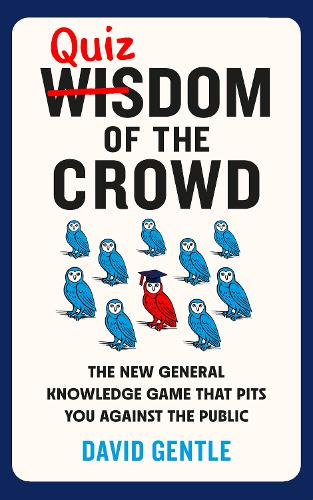 Quizdom of the Crowd: The new general knowledge game that pits you against the public David Gentle 9781836005698 book cover