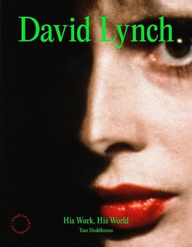 David Lynch: His Work, His World Tom Huddleston 9781836005964 book cover