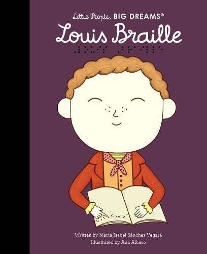 Louis Braille Volume 133 - Little People, BIG DREAMS Maria Isabel Sanchez Vegara, Ana Albero 9781836007401 book cover