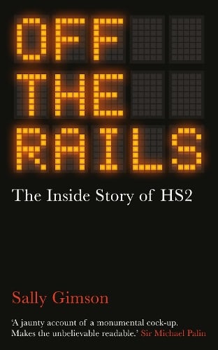 Off The Rails: The Inside Story of HS2 Sally Gimson 9781836430179 book cover