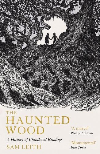 The Haunted Wood: A History of Childhood Reading Sam Leith 9781836430407 book cover