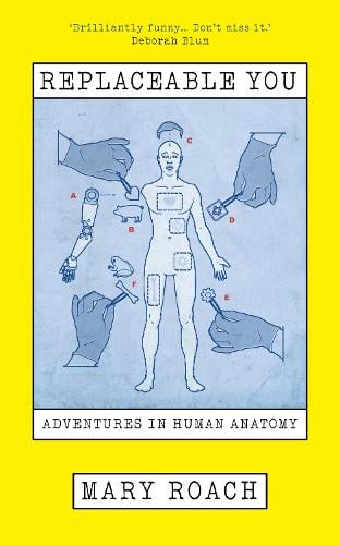 Replaceable You: Adventures in Human Anatomy Mary Roach 9781836431558 book cover