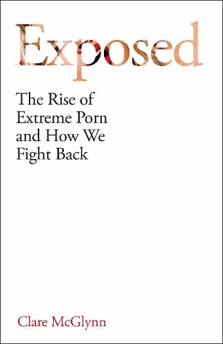 Exposed: The Rise of Extreme Porn and How We Fight Back Clare McGlynn 9781836431718 book cover