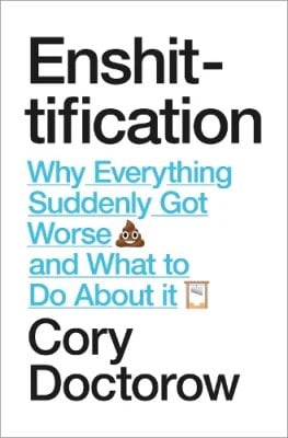 Enshittification: Why Everything Suddenly Got Worse and What To Do About It Cory Doctorow 9781836742227 book cover