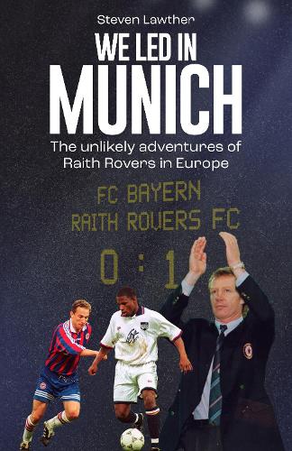 We Led in Munich: The Unlikely Adventures of Raith Rovers in Europe Steven Lawther 9781836801931 book cover