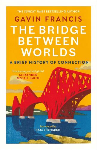 The Bridge Between Worlds: A Brief History of Connection Gavin Francis, Raja Shehadeh 9781837260812 book cover