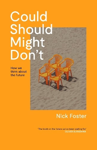 Could Should Might Don't: How We Think About the Future Nick Foster 9781837263806 book cover