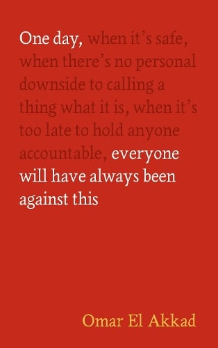One Day, Everyone Will Have Always Been Against This Omar El Akkad 9781837264186 book cover