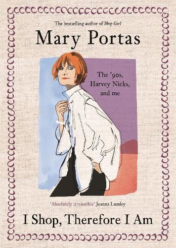 I Shop, Therefore I Am: The '90s, Harvey Nicks  and Me Mary Portas 9781837264414 book cover