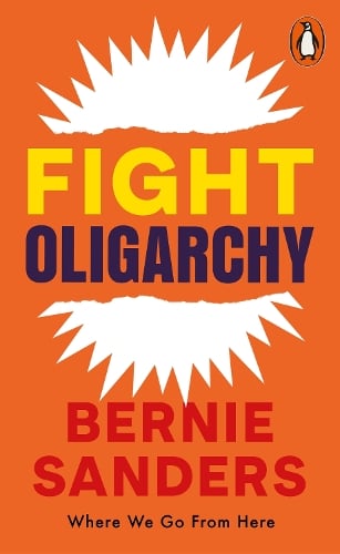 Fight Oligarchy: Where We Go From Here Bernie Sanders 9781837312948 book cover