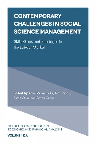 Contemporary Challenges in Social Science Management: Skills Gaps and Shortages in the Labour Market - Contemporary Studies in Economic and Financial Analysis Anne Marie Thake, Kiran Sood, Ercan Ozen, Simon Grima 9781837531653 book cover