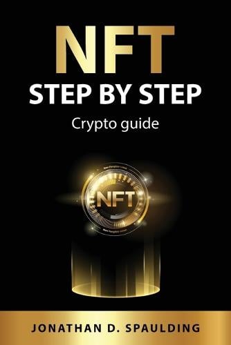 NFT step by step: Crypto guide Jonathan D Spaulding 9781837550470 book cover