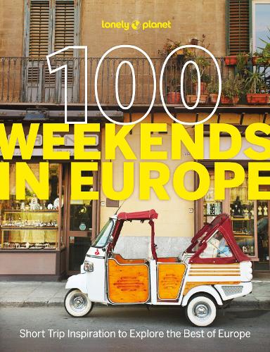 Lonely Planet 100 Weekends in Europe: Detailed Itineraries | Travel Like a Local | Insider Tips | Covers Madrid & Seville, Gozo & Comino, Brussels & Rotterdam and more - Lonely Planet Lonely Planet 9781837583102 book cover