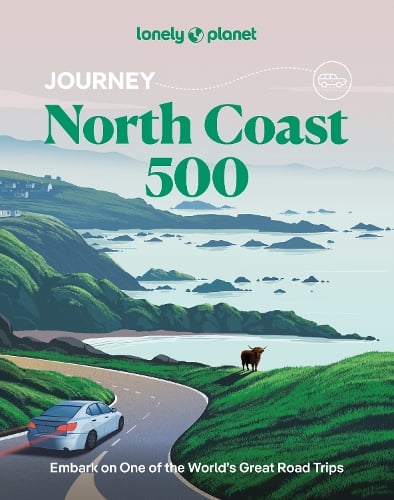 Lonely Planet Journey North Coast 500 - Travel Guide Lonely Planet, Neil Wilson, Mike MacEacheran 9781837586646 book cover
