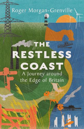 The Restless Coast: A Journey around the Edge of Britain Roger Morgan-Grenville 9781837731442 book cover
