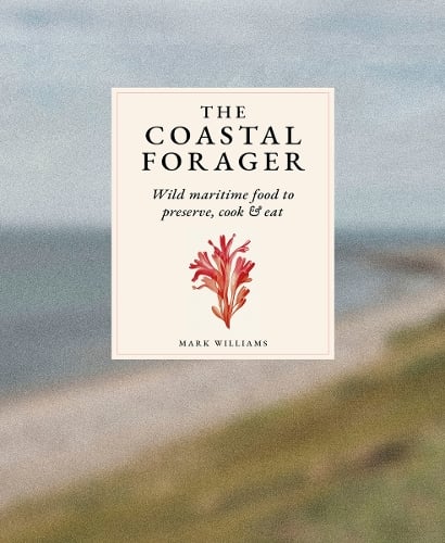 The Coastal Forager: Wild maritime food to preserve, cook, eat Mark Williams, Sofia Iva, Charles Emerson 9781837760725 book cover