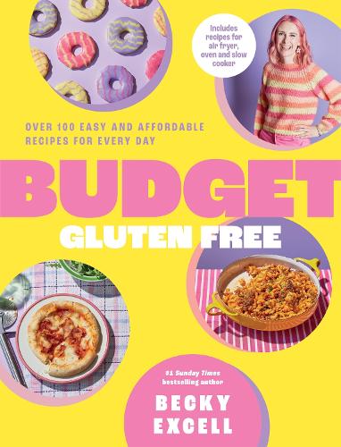 Budget Gluten Free: Over 100 Easy and Affordable Recipes for Every Day Becky Excell 9781837832453 book cover