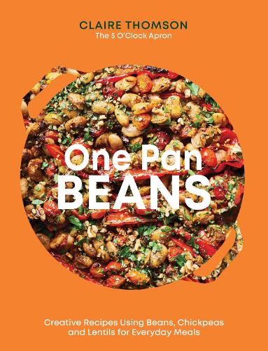 One Pan Beans: Creative Recipes Using Beans, Chickpeas and Lentils for Everyday Meals Claire Thomson 9781837832675 book cover