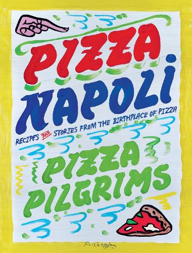 Pizza Napoli: Pizza Pilgrims Recipes and Stories from the Birthplace of Pizza Thom Elliot, James Elliot, Dave Brown 9781837832965 book cover