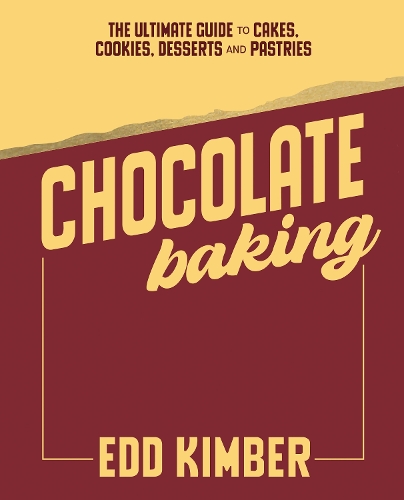 Chocolate Baking: The Ultimate Guide to Cakes, Cookies, Desserts & Pastries Edd Kimber 9781837833535 book cover