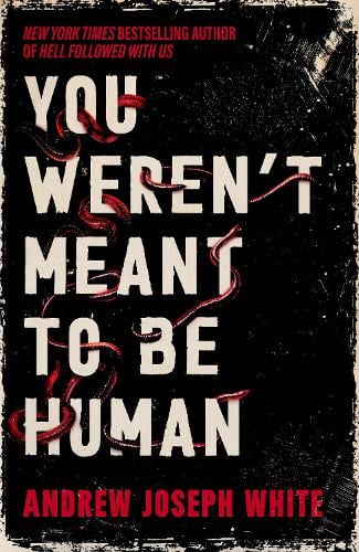 You Weren't Meant to Be Human Andrew Joseph White 9781837841004 book cover