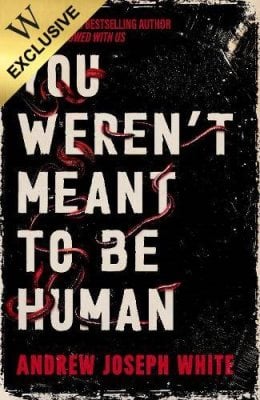 You Weren't Meant to Be Human: Exclusive Edition Andrew Joseph White 9781837841165 book cover