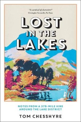 Lost in the Lakes: Notes from a 379-Mile Hike Around the Lake District Tom Chesshyre 9781837992959 book cover