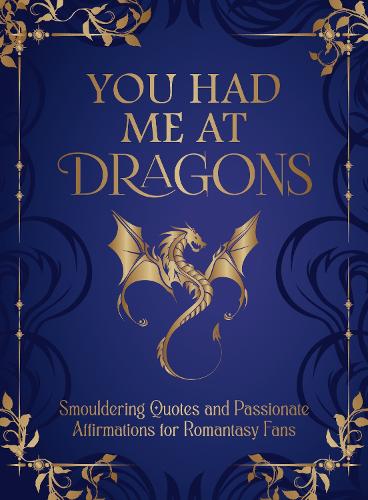 You Had Me at Dragons: Smouldering Quotes and Passionate Affirmations for Romantasy Fans Summersdale Publishers 9781837999323 book cover