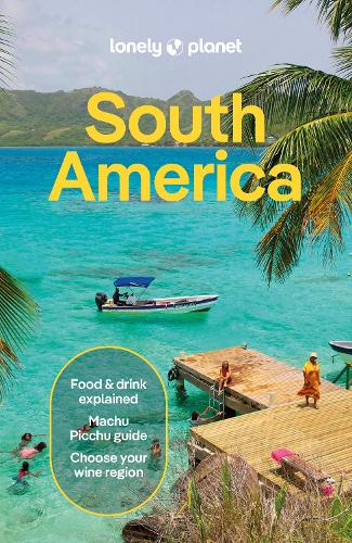 Lonely Planet South America - Travel Guide Lonely Planet, Isabel Albiston, Bárbara Bianchi, Alex Egerton, Bailey Freeman, Victoria Gill, Anthony Ham, Trent Holden, Mark Johanson, Brendan Sainsbury, Carinya Sharples, Paul Smith, Wendy Yanagihara 9781838699482 book cover
