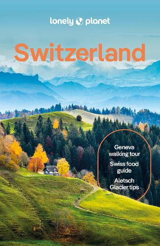 Lonely Planet Switzerland: Detailed Itineraries | Travel Like a Local | Insider Tips | Covers Zurich, Bern, Ticino, Graubunden, and more - Travel Guide Lonely Planet, Nicola Williams, Caroline Bishop, Anthony Haywood, Claire O’Dea, Simon Richmond, Michaela Scalisi, Kerry Walker 9781838699598 book cover