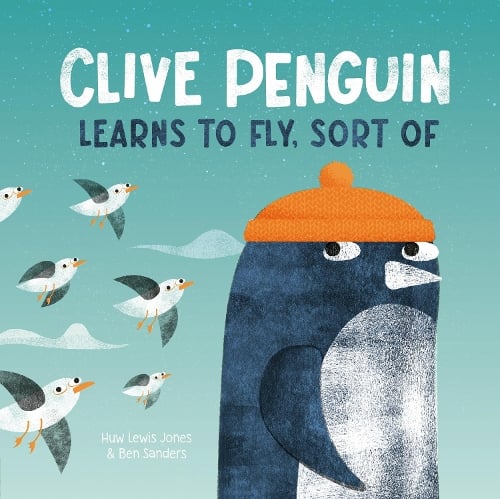 Clive Penguin Learns to Fly, Sort of - Clive Penguin Huw Lewis Jones, Ben Sanders 9781838918347 book cover