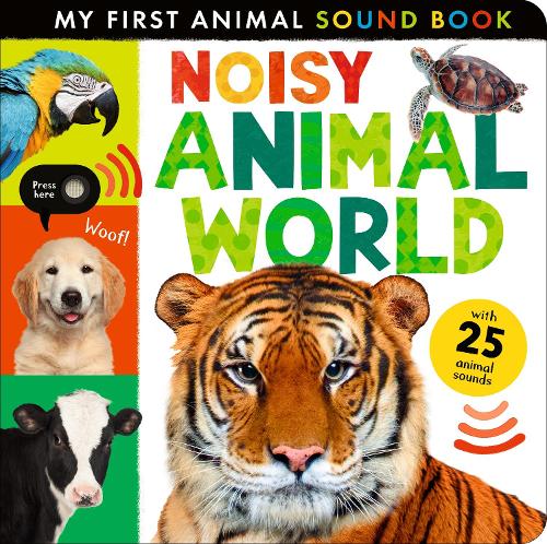 Noisy Animal World - My First Animal Sound Book (Board book) Hettie Cox, Laura Silveira 9781838918590 book cover