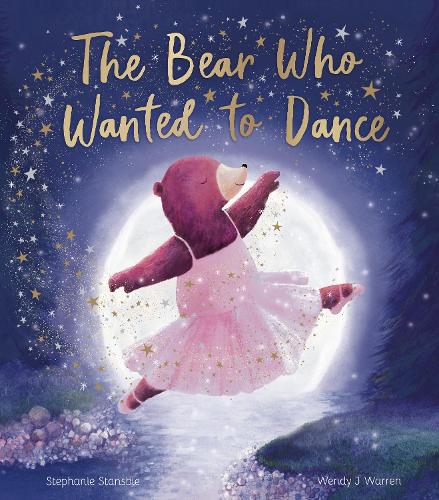 The Bear Who Wanted to Dance Stephanie Stansbie, Wendy J Warren 9781838918675 book cover