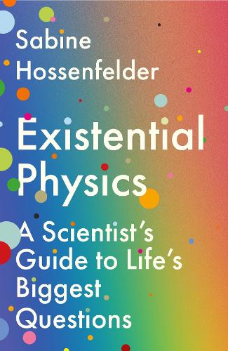 Existential Physics: A Scientists Guide to Lifes Biggest Questions Sabine Hossenfelder 9781838950385 book cover