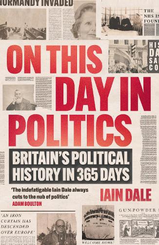 On This Day in Politics: Britain's Political History in 365 Days Iain Dale 9781838954772 book cover