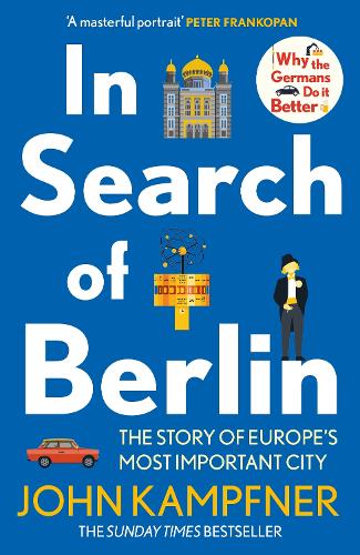 In Search Of Berlin: The Story of Europe's Most Important City John Kampfner 9781838954840 book cover