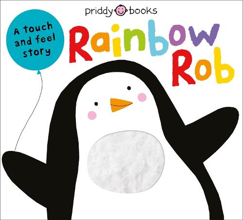 Rainbow Rob: A Touch and Feel Story (Board book) Priddy Books, Roger Priddy 9781838992019 book cover