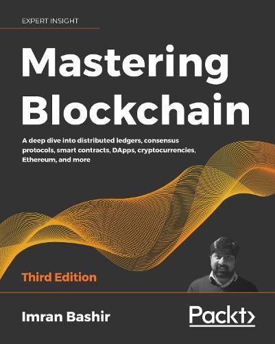 Mastering Blockchain: A deep dive into distributed ledgers, consensus protocols, smart contracts, DApps, cryptocurrencies, Ethereum, and more, 3rd Edition Imran Bashir 9781839213199 book cover