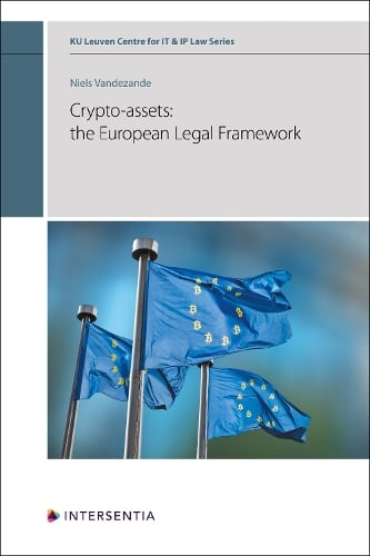 Crypto-assets: the European Legal Framework - KU Leuven Centre for IT & IP Law Series 16 Niels Vandezande 9781839703928 book cover