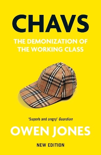Chavs: The Demonization of the Working Class Owen Jones 9781839760921 book cover