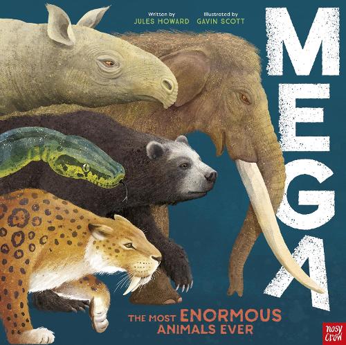 MEGA: The Most Enormous Animals Ever Jules Howard, Gavin Scott 9781839943119 book cover