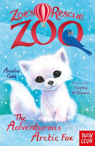 Zoe's Rescue Zoo: The Adventurous Arctic Fox - Zoe's Rescue Zoo Amelia Cobb, Sophy Williams 9781839945618 book cover
