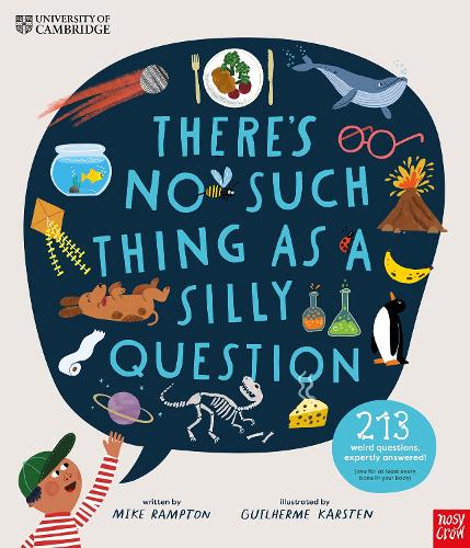 University of Cambridge: There's No Such Thing as a Silly Question: 213 Weird Questions, Expertly Answered! Mike Rampton, Guilherme Karsten 9781839947391 book cover